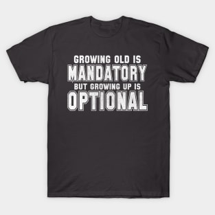 Growing Old Is Mandatory T-Shirt